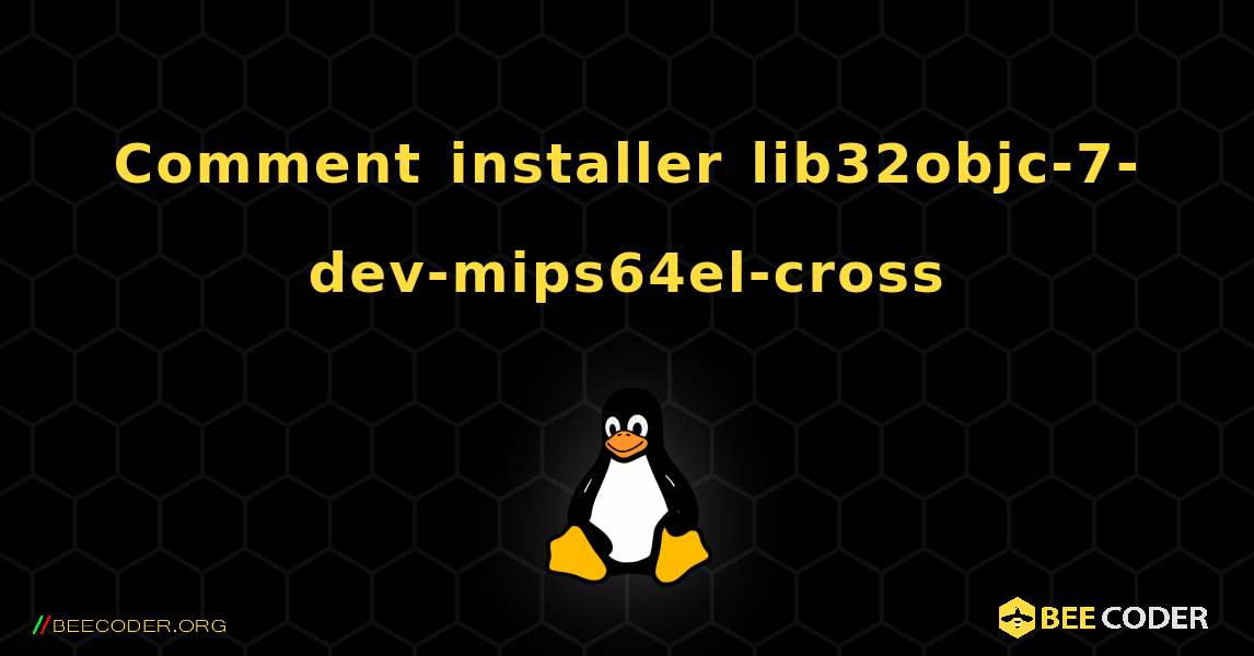 Comment installer lib32objc-7-dev-mips64el-cross . Linux