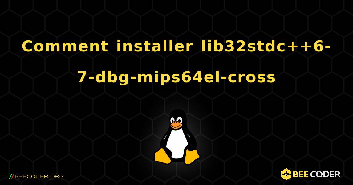 Comment installer lib32stdc++6-7-dbg-mips64el-cross . Linux
