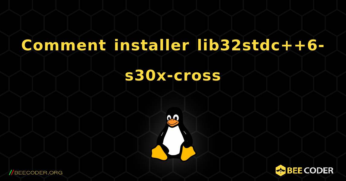 Comment installer lib32stdc++6-s30x-cross . Linux