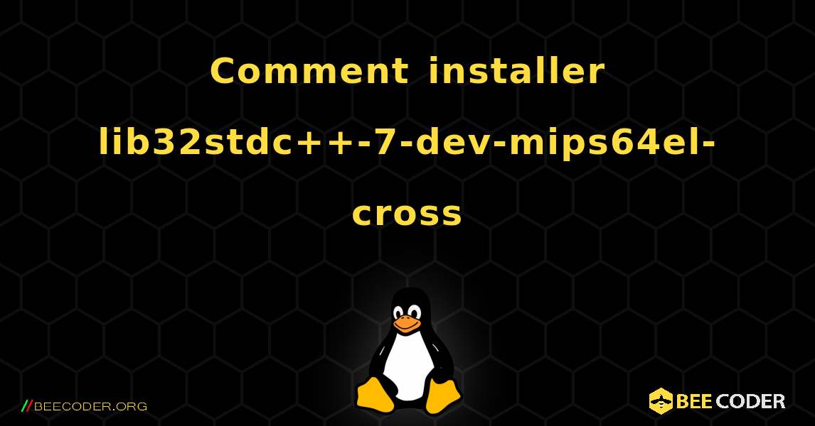 Comment installer lib32stdc++-7-dev-mips64el-cross . Linux