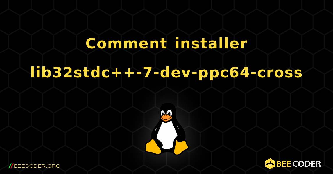 Comment installer lib32stdc++-7-dev-ppc64-cross . Linux