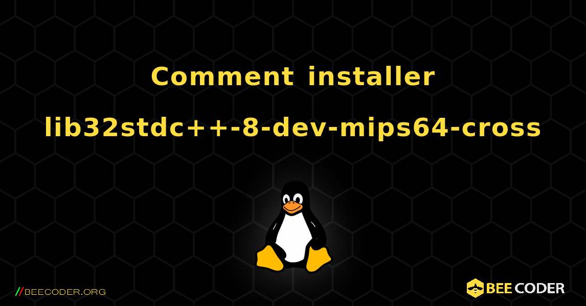 Comment installer lib32stdc++-8-dev-mips64-cross . Linux