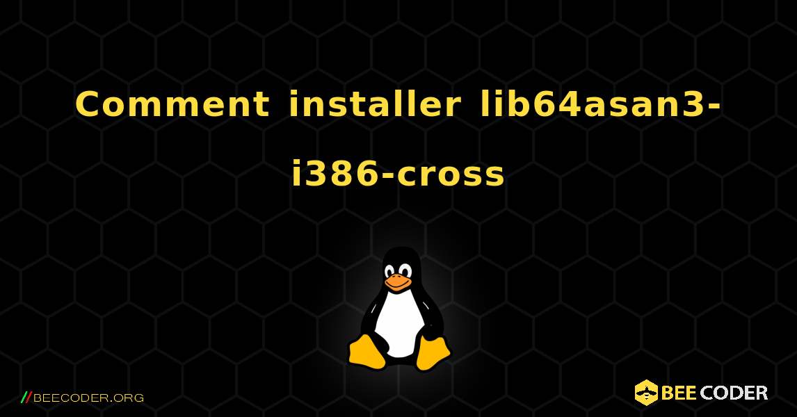 Comment installer lib64asan3-i386-cross . Linux