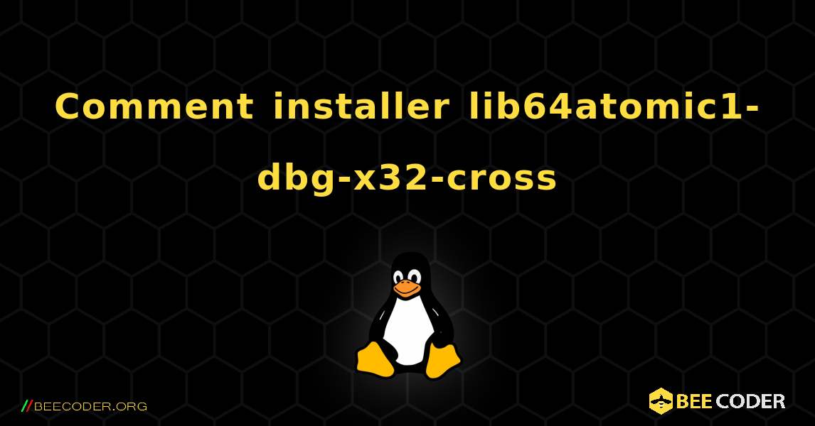 Comment installer lib64atomic1-dbg-x32-cross . Linux