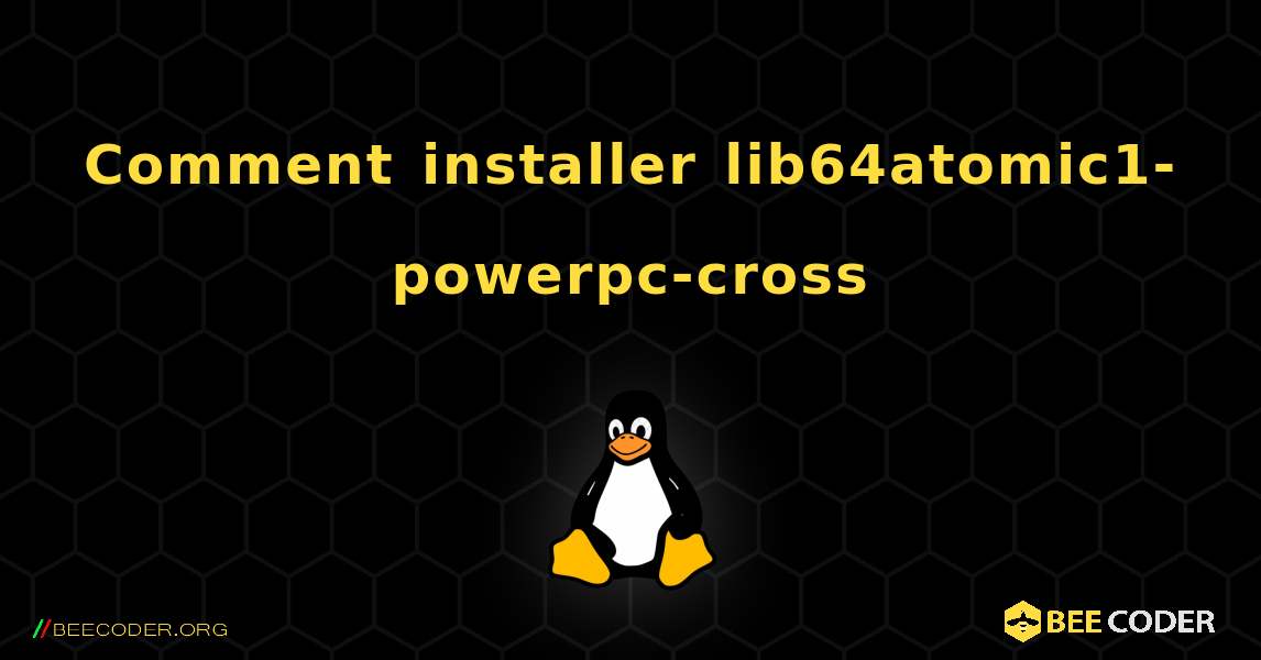 Comment installer lib64atomic1-powerpc-cross . Linux
