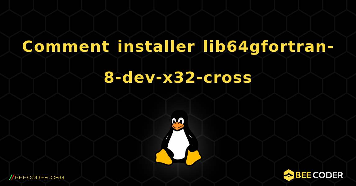 Comment installer lib64gfortran-8-dev-x32-cross . Linux