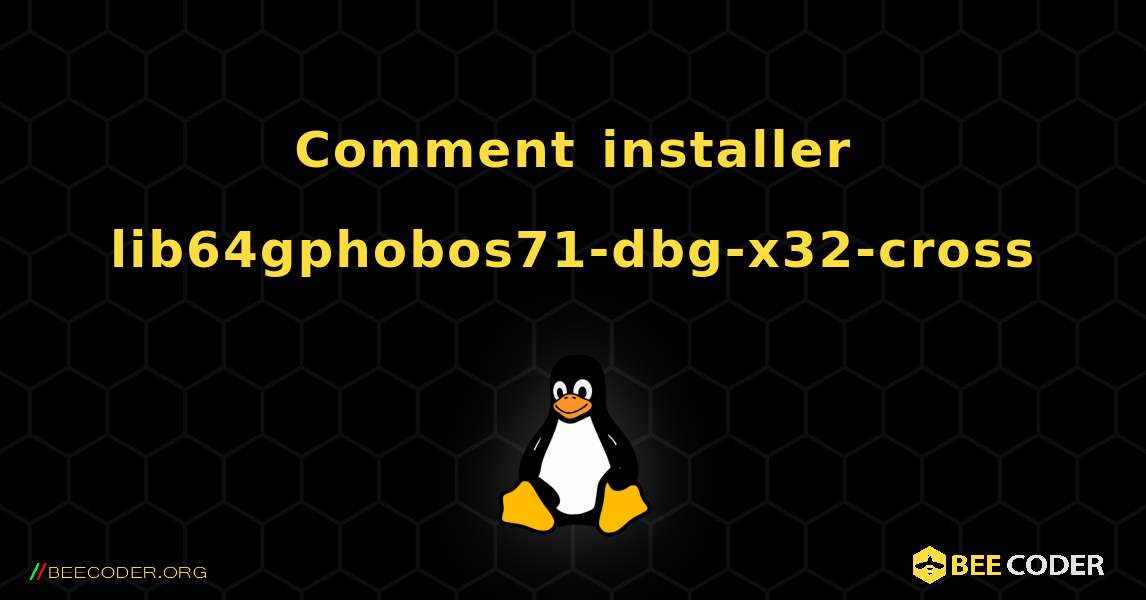 Comment installer lib64gphobos71-dbg-x32-cross . Linux
