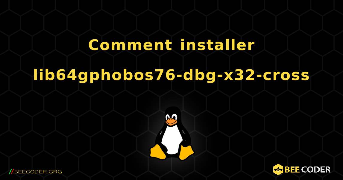 Comment installer lib64gphobos76-dbg-x32-cross . Linux