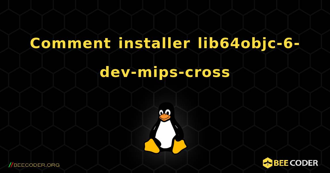 Comment installer lib64objc-6-dev-mips-cross . Linux