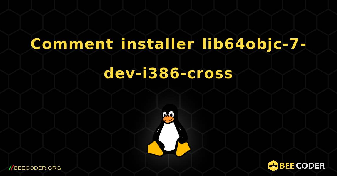 Comment installer lib64objc-7-dev-i386-cross . Linux