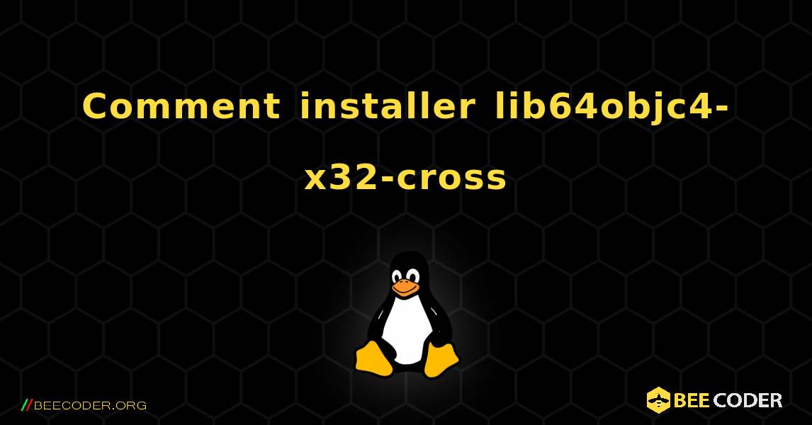 Comment installer lib64objc4-x32-cross . Linux
