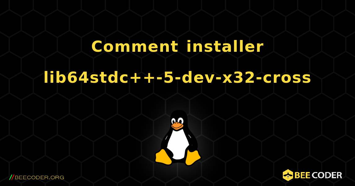Comment installer lib64stdc++-5-dev-x32-cross . Linux