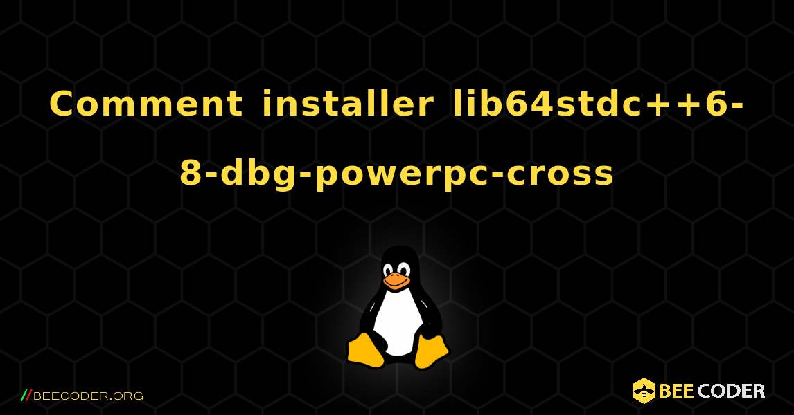 Comment installer lib64stdc++6-8-dbg-powerpc-cross . Linux