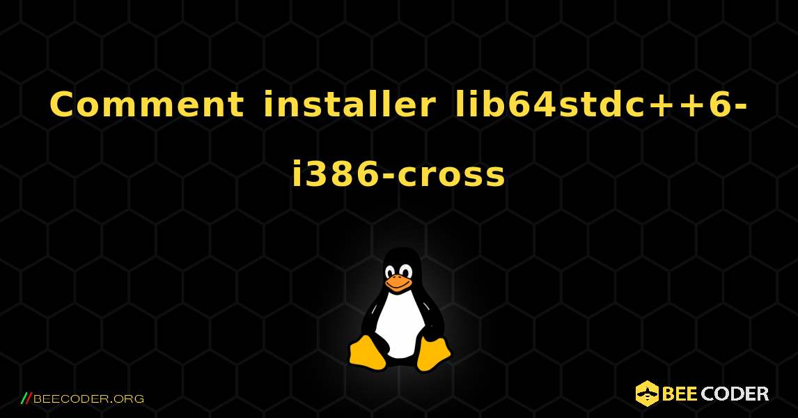 Comment installer lib64stdc++6-i386-cross . Linux