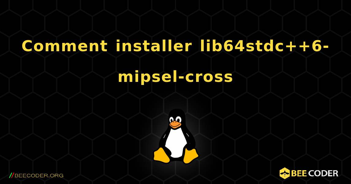 Comment installer lib64stdc++6-mipsel-cross . Linux