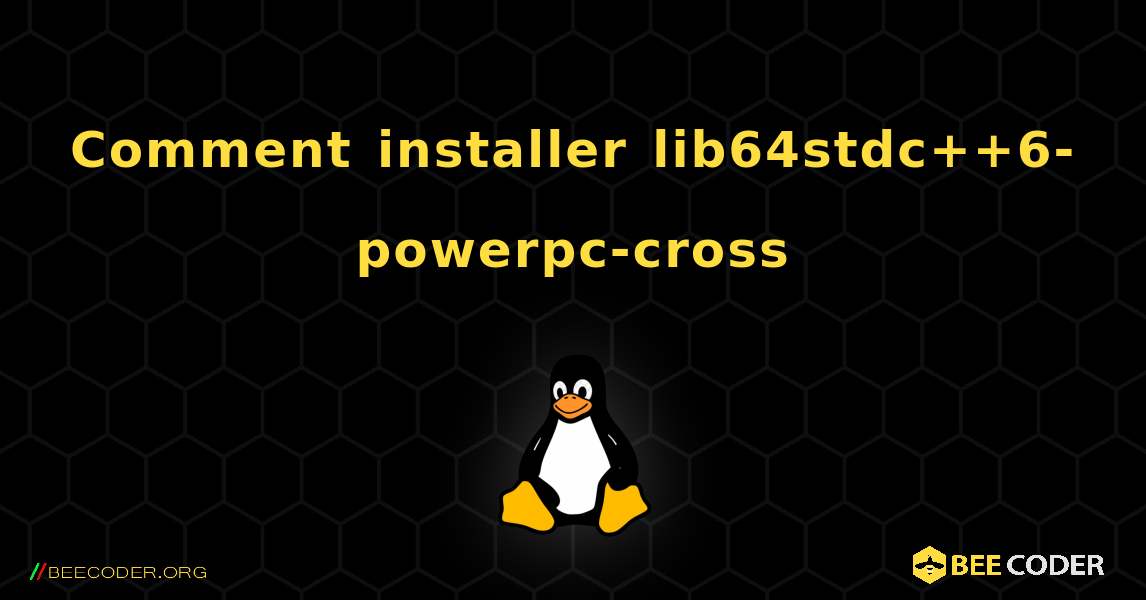 Comment installer lib64stdc++6-powerpc-cross . Linux