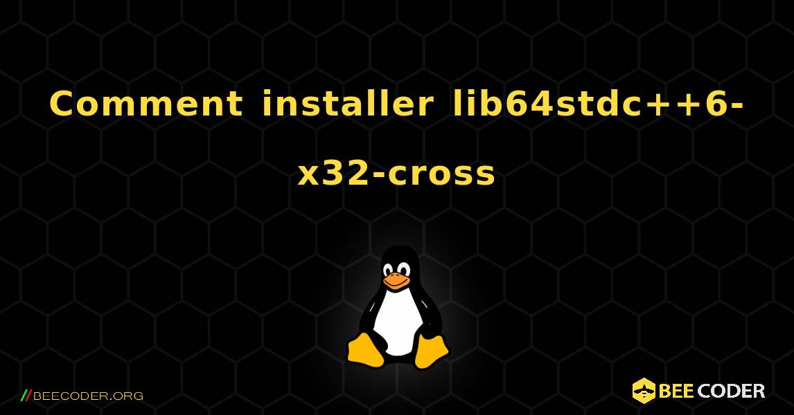 Comment installer lib64stdc++6-x32-cross . Linux