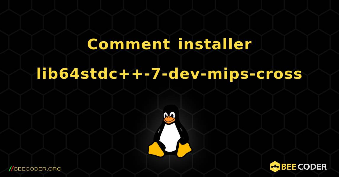 Comment installer lib64stdc++-7-dev-mips-cross . Linux