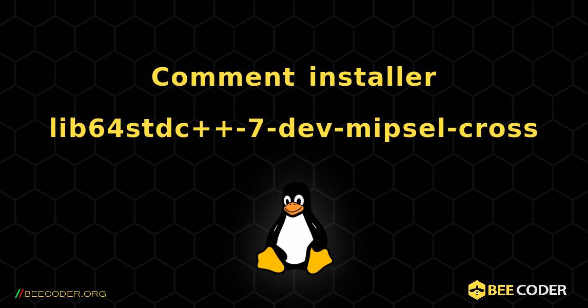Comment installer lib64stdc++-7-dev-mipsel-cross . Linux