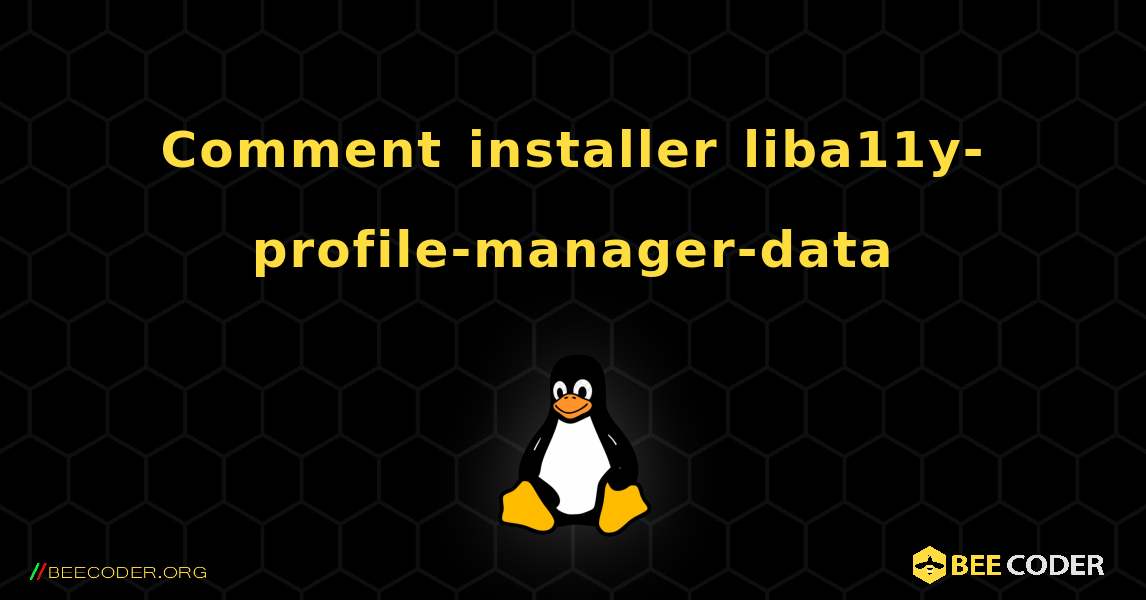 Comment installer liba11y-profile-manager-data . Linux