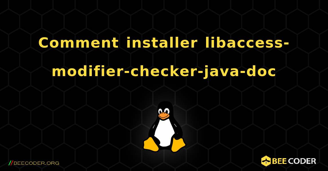 Comment installer libaccess-modifier-checker-java-doc . Linux