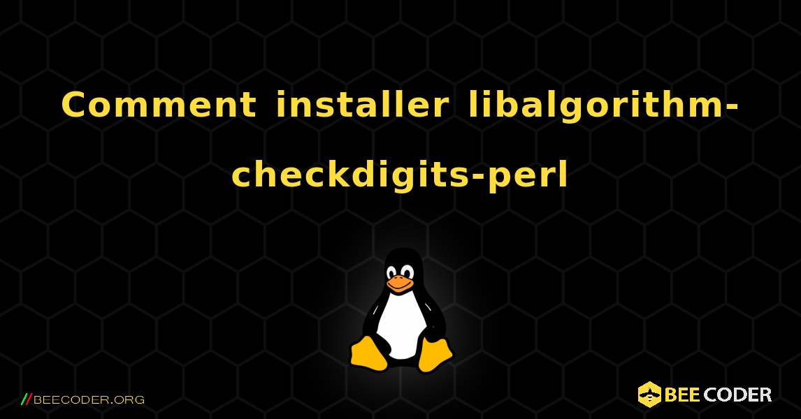 Comment installer libalgorithm-checkdigits-perl . Linux