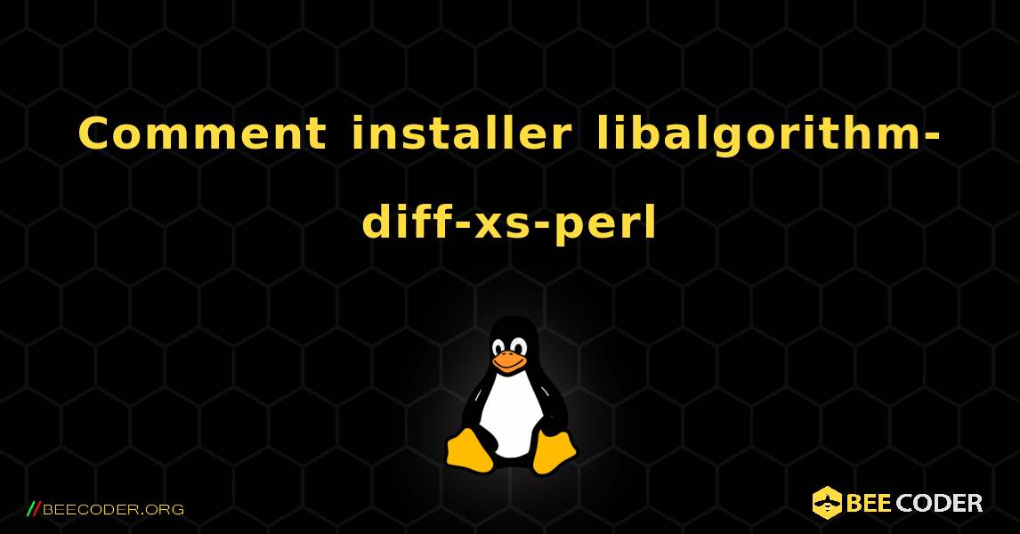 Comment installer libalgorithm-diff-xs-perl . Linux