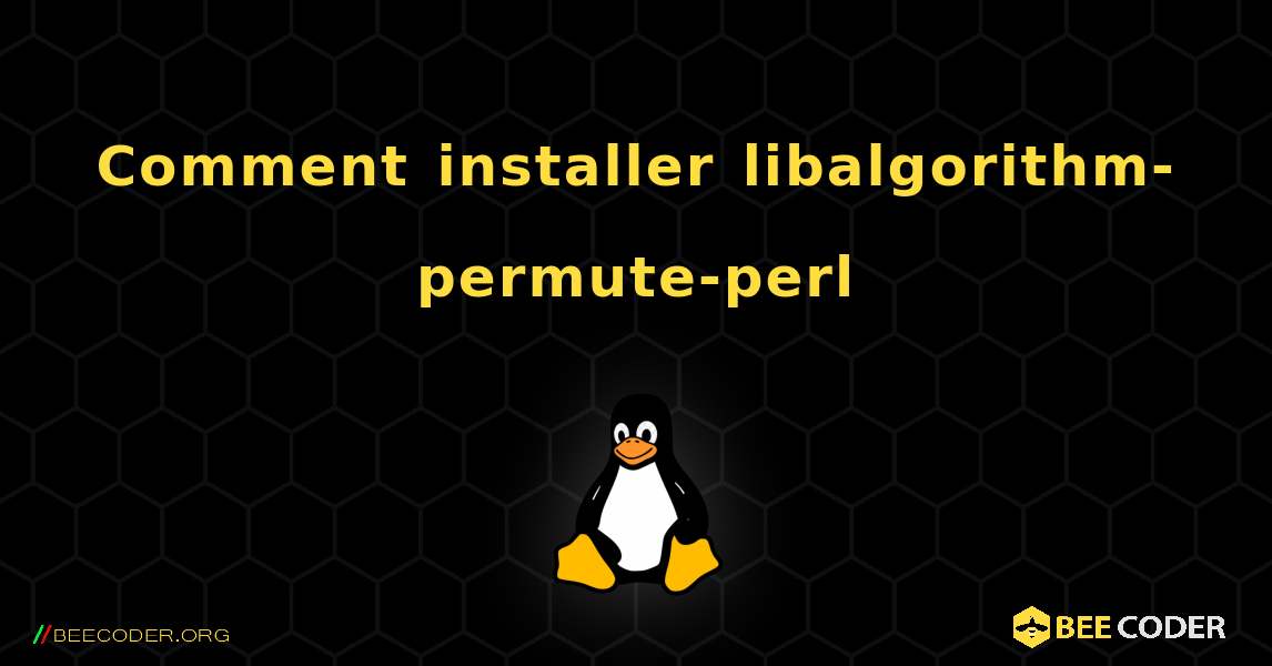 Comment installer libalgorithm-permute-perl . Linux
