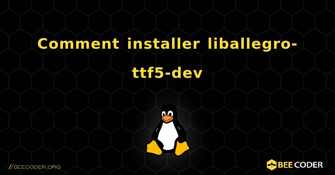 Comment installer liballegro-ttf5-dev . Linux