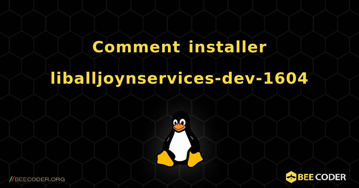 Comment installer liballjoynservices-dev-1604 . Linux
