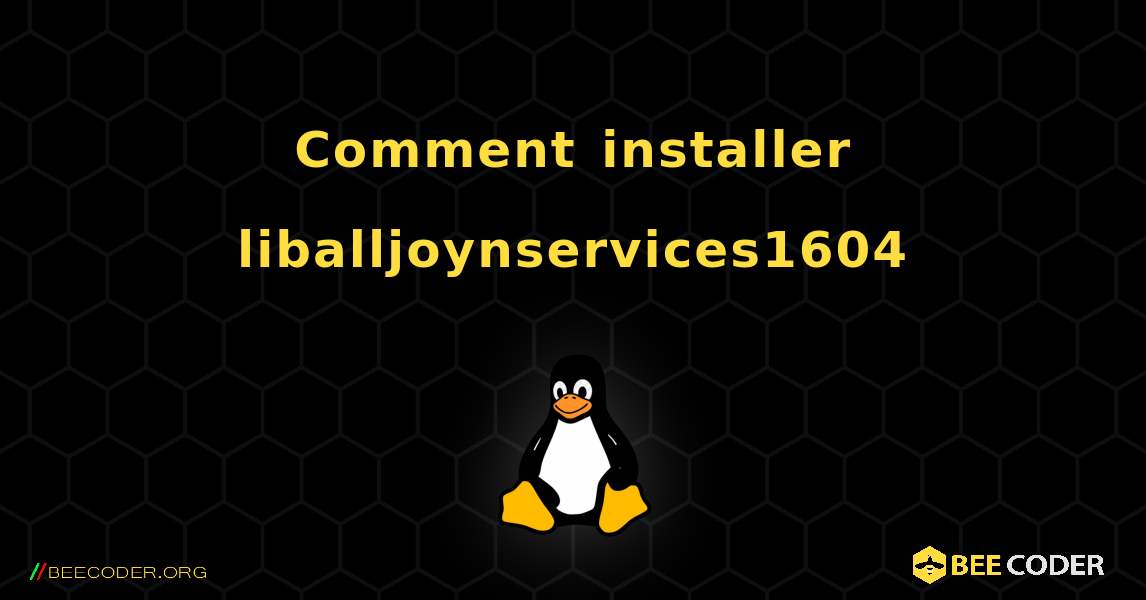 Comment installer liballjoynservices1604 . Linux