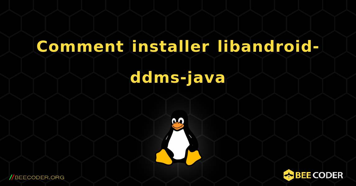Comment installer libandroid-ddms-java . Linux