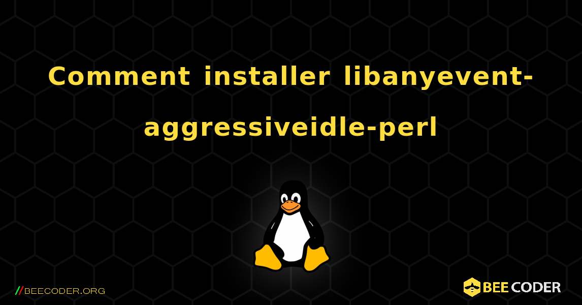 Comment installer libanyevent-aggressiveidle-perl . Linux