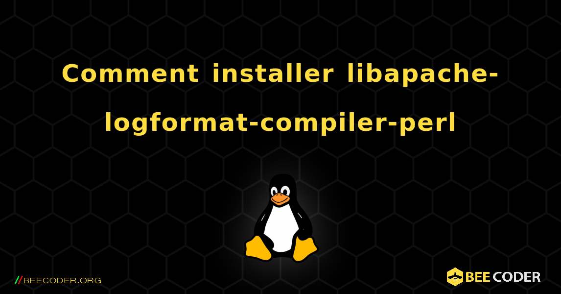 Comment installer libapache-logformat-compiler-perl . Linux