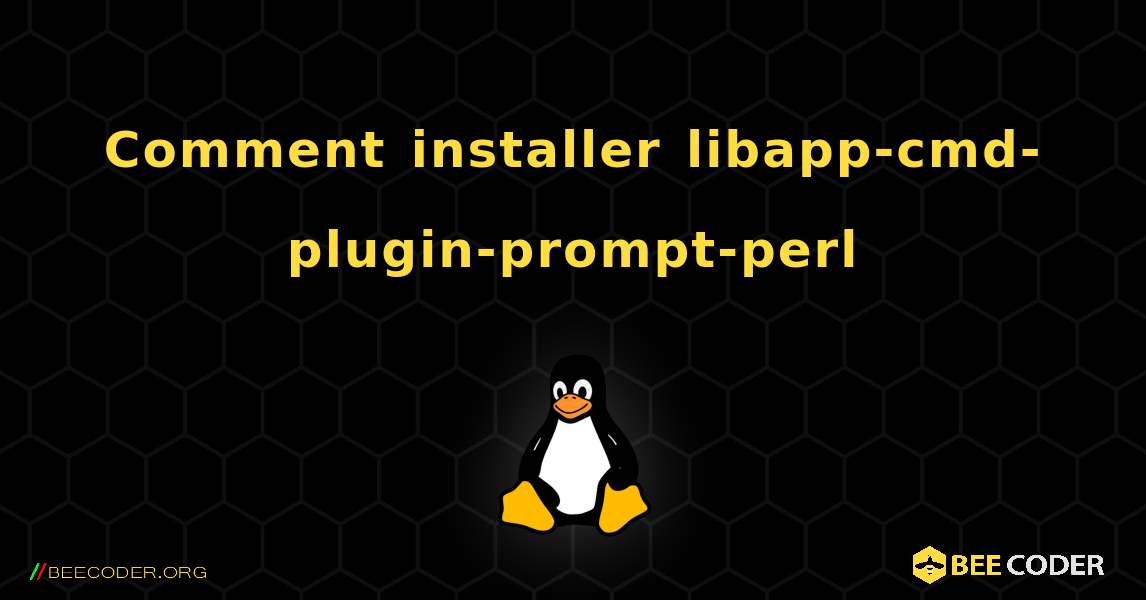 Comment installer libapp-cmd-plugin-prompt-perl . Linux