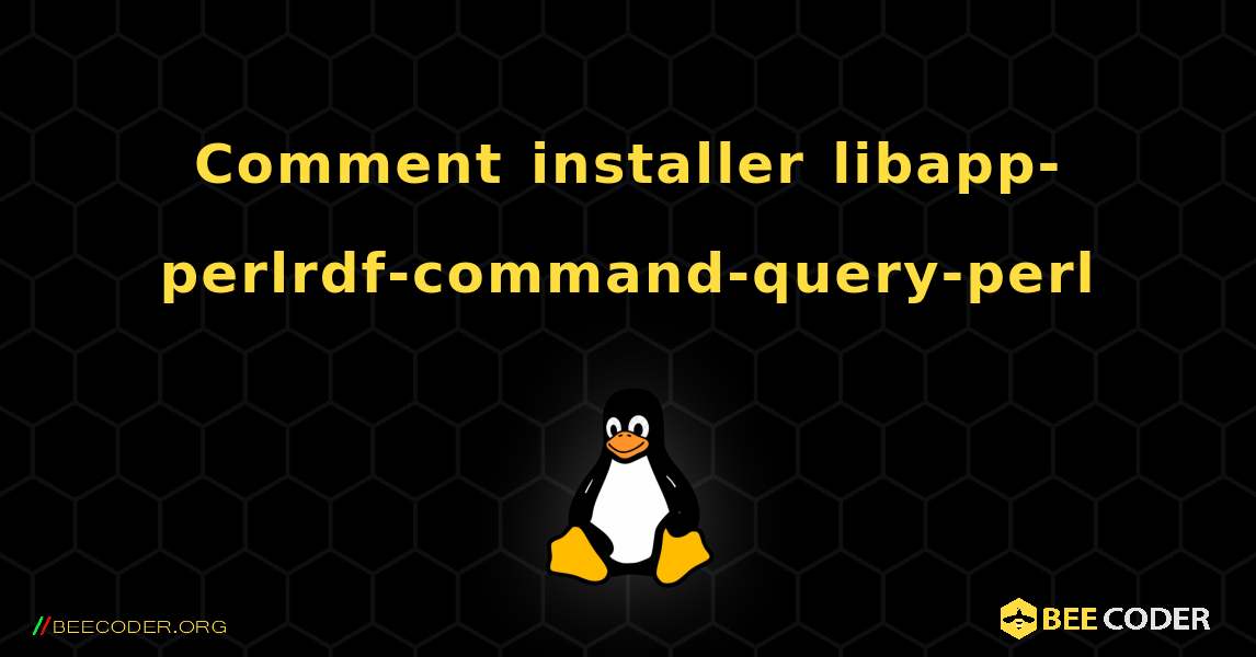 Comment installer libapp-perlrdf-command-query-perl . Linux