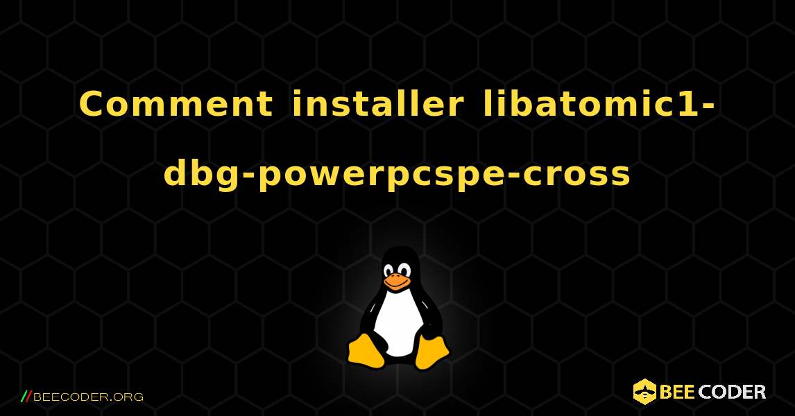Comment installer libatomic1-dbg-powerpcspe-cross . Linux