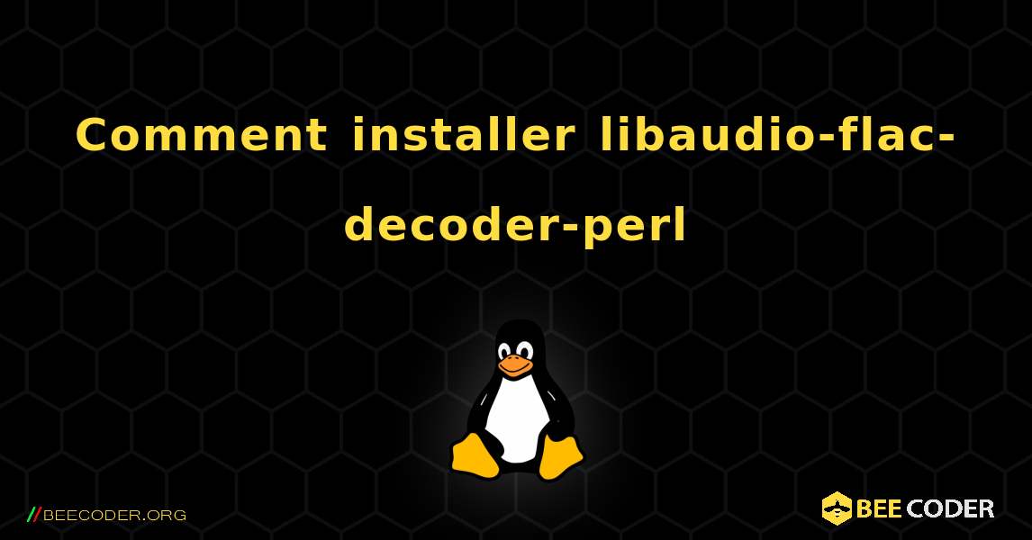 Comment installer libaudio-flac-decoder-perl . Linux