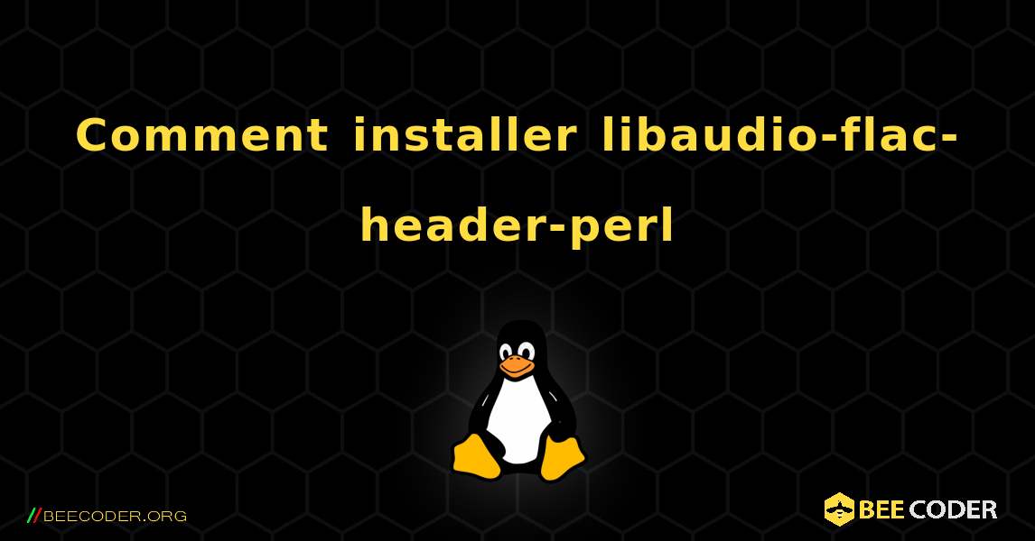 Comment installer libaudio-flac-header-perl . Linux