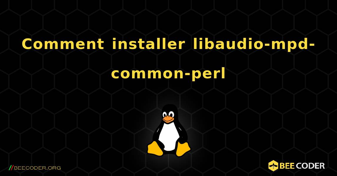 Comment installer libaudio-mpd-common-perl . Linux