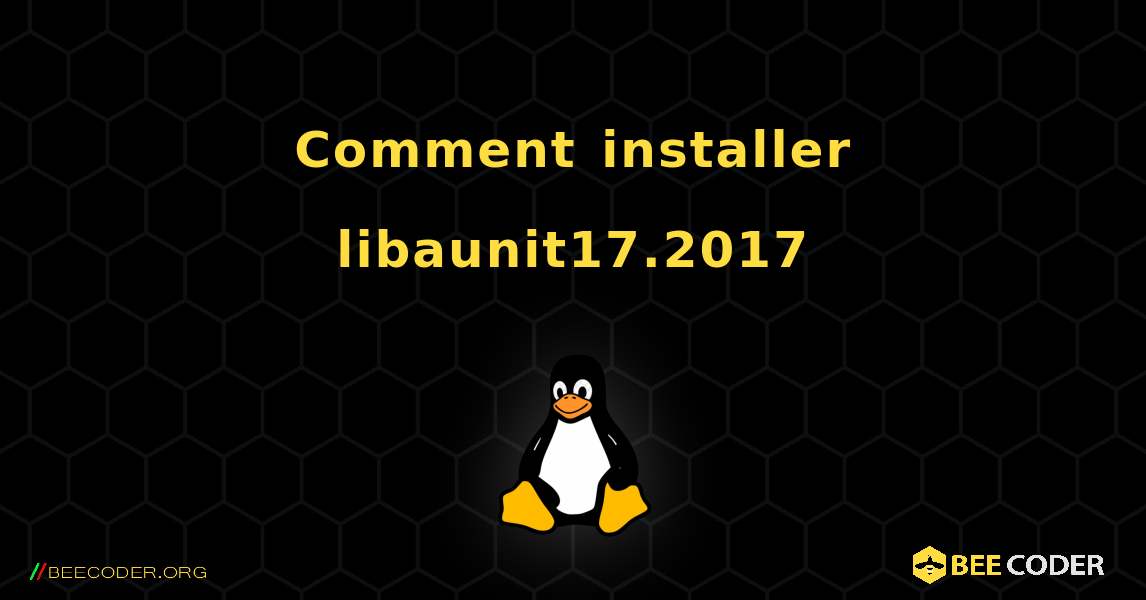 Comment installer libaunit17.2017 . Linux