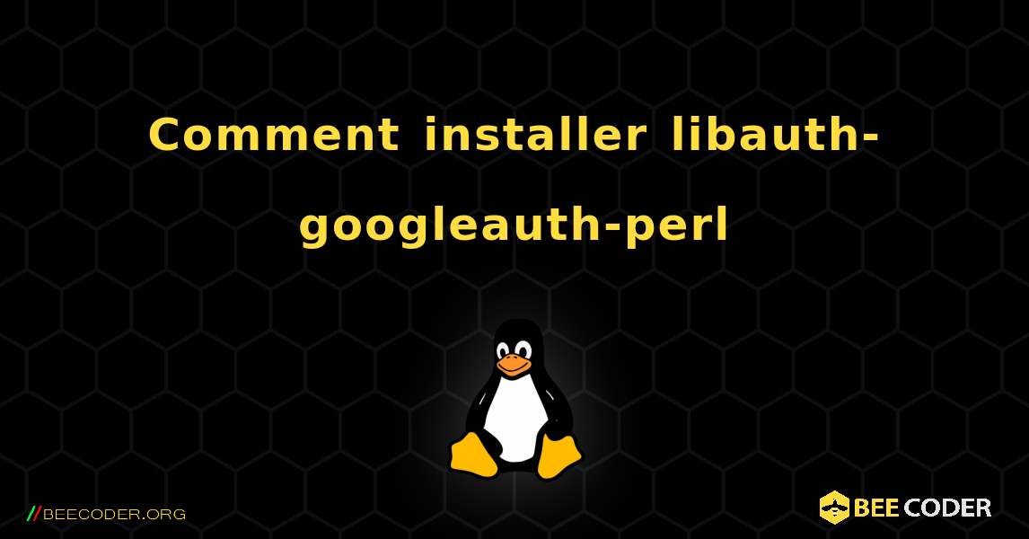 Comment installer libauth-googleauth-perl . Linux