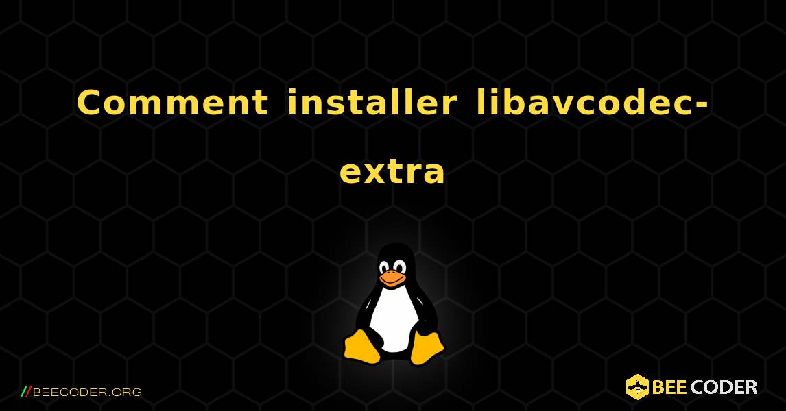 Comment installer libavcodec-extra . Linux