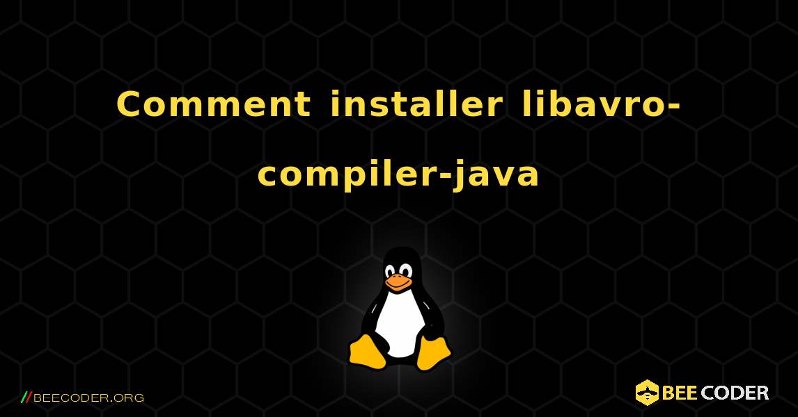 Comment installer libavro-compiler-java . Linux