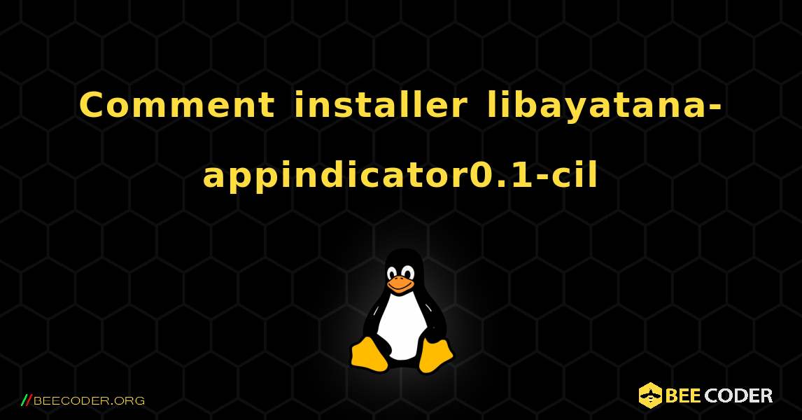 Comment installer libayatana-appindicator0.1-cil . Linux