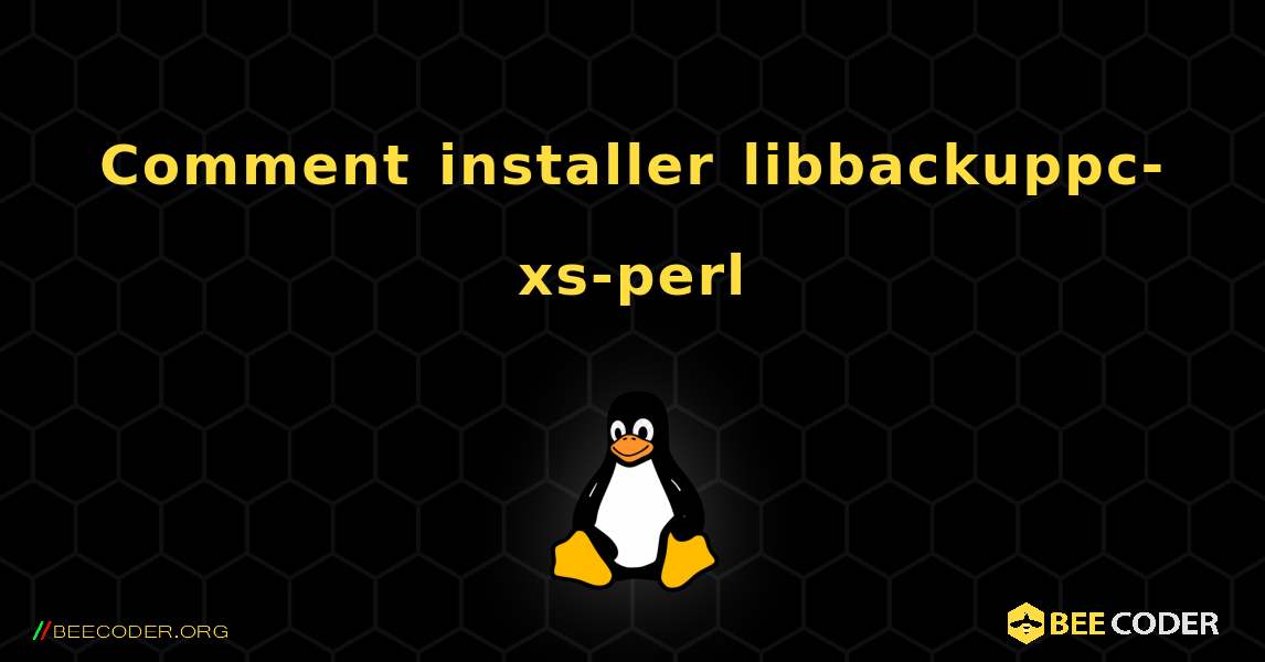Comment installer libbackuppc-xs-perl . Linux