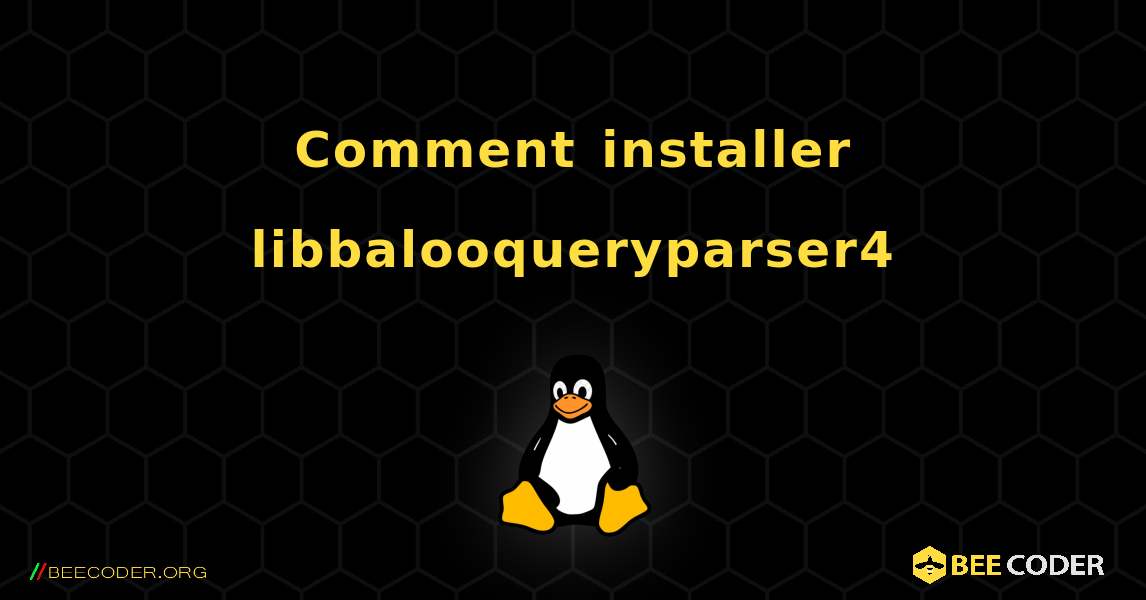 Comment installer libbalooqueryparser4 . Linux