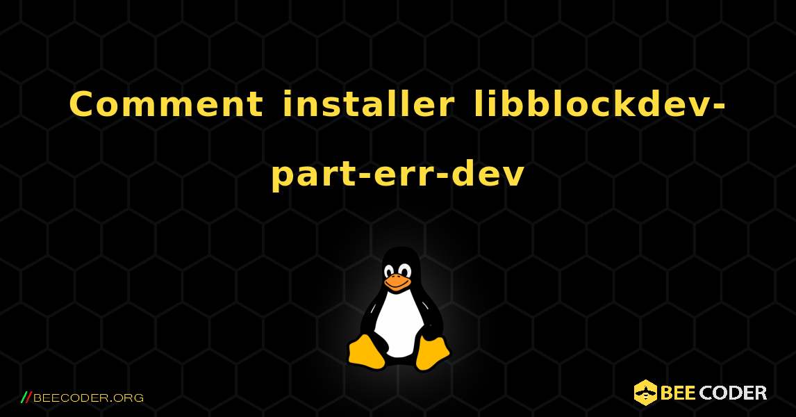 Comment installer libblockdev-part-err-dev . Linux