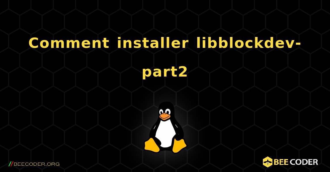 Comment installer libblockdev-part2 . Linux