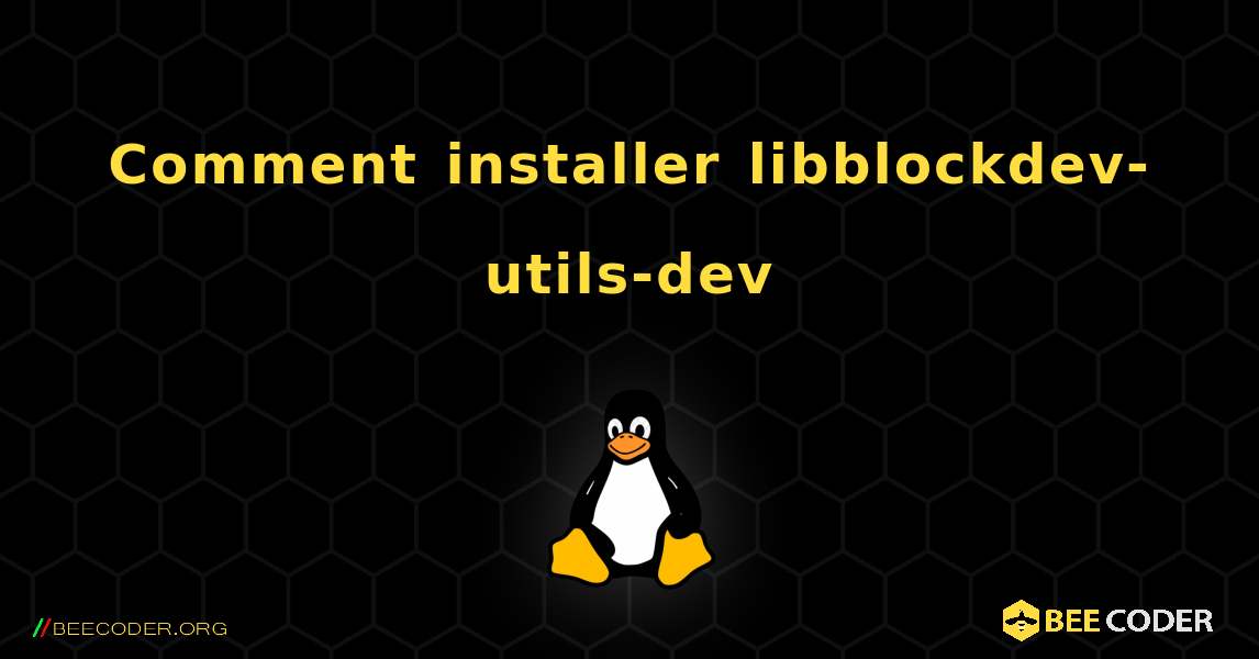 Comment installer libblockdev-utils-dev . Linux